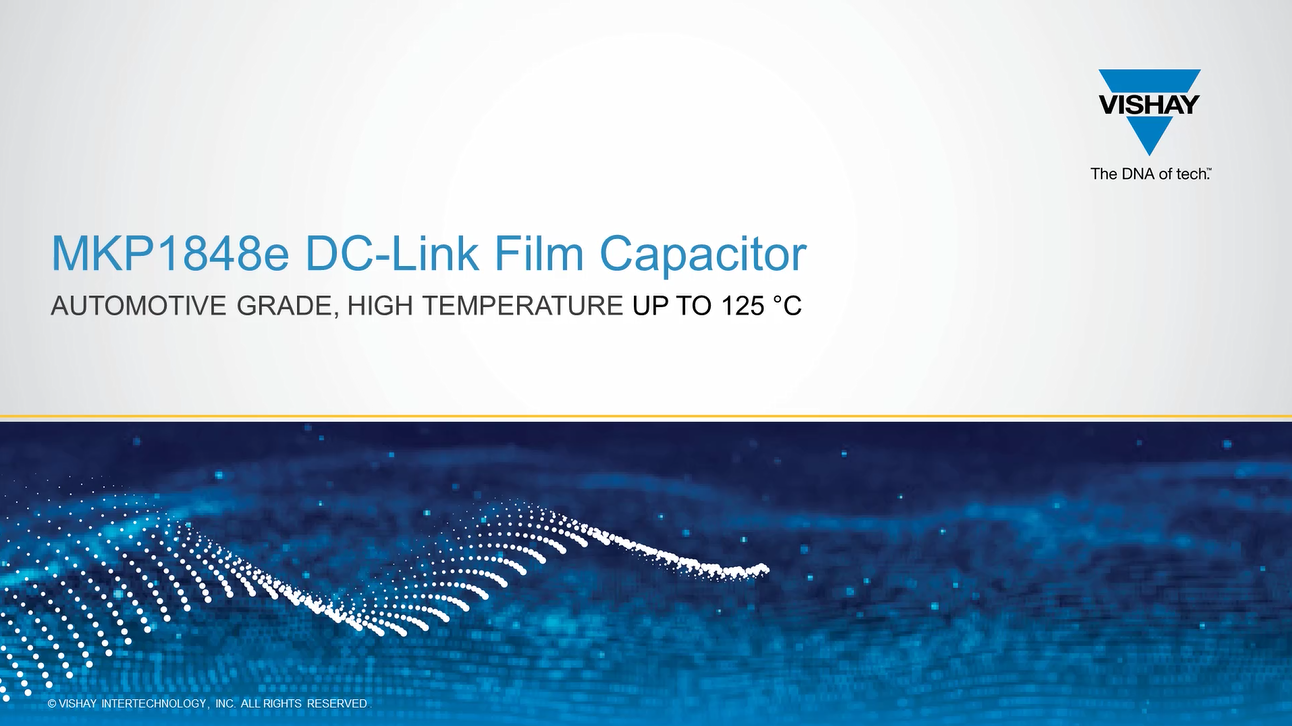 MKP1848e: Automotive Grade DC-Link Film Capacitor for High Temperature Applications (up to 125 °C)